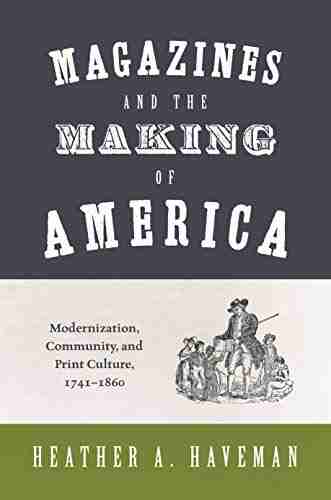 Magazines And The Making Of America: Modernization Community And Print Culture 1741 1860 (Princeton Studies In Cultural Sociology 67)