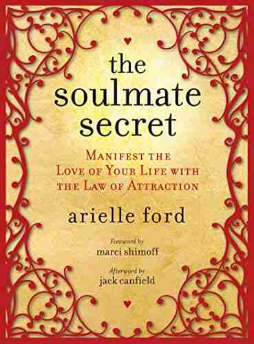 The Soulmate Secret: Manifest The Love Of Your Life With The Law Of Attraction