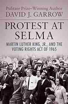 Protest At Selma: Martin Luther King Jr And The Voting Rights Act Of 1965