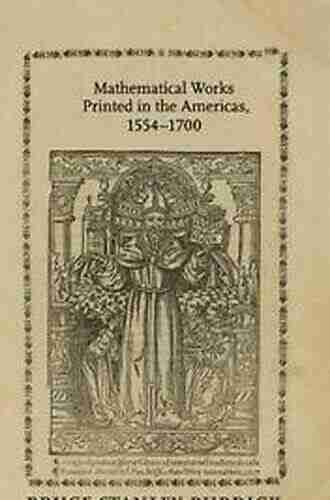 Mathematical Works Printed In The Americas 1554 1700 (Johns Hopkins Studies In The History Of Mathematics)