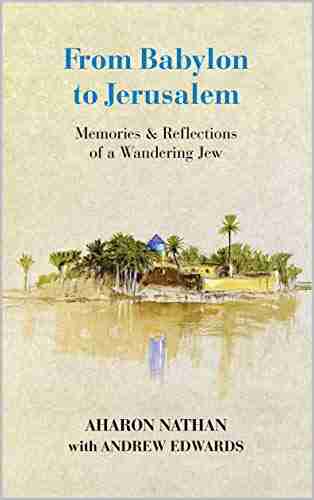 From Babylon To Jerusalem: Memories Reflections Of A Wandering Jew