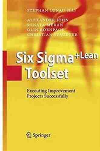 Six Sigma+Lean Toolset: Mindset For Successful Implementation Of Improvement Projects (Management For Professionals)