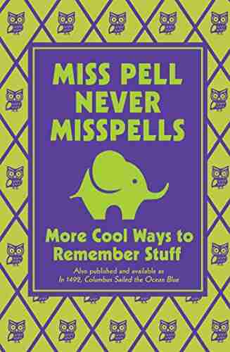 Miss Pell Never Misspells: More Cool Ways To Remember Stuff