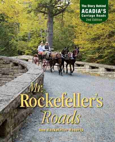 Mr Rockefeller s Roads: The Untold Story of Acadia s Carriage Roads