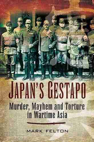 Japan S Gestapo: Murder Mayhem And Torture In Wartime Asia