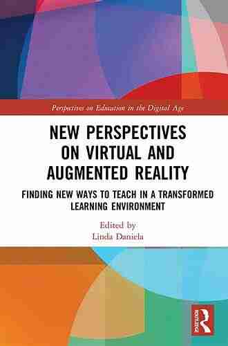 New Perspectives on Virtual and Augmented Reality: Finding New Ways to Teach in a Transformed Learning Environment (Perspectives on Education in the Digital Age)