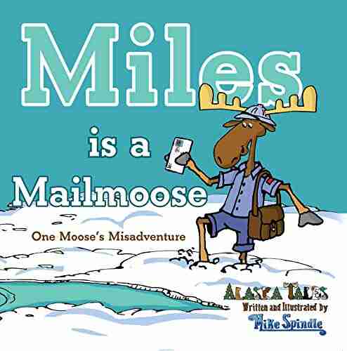 Miles is a Mailmoose: One Moose s Misadventure (Alaska Tales)