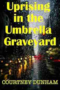 Uprising In The Umbrella Graveyard: Overcoming Loss In Manhattan (New York City Narratives 1)