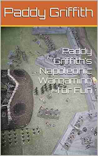 Paddy Griffith S Napoleonic Wargaming For Fun (History Of Wargaming Project: Paddy Griffith 4)