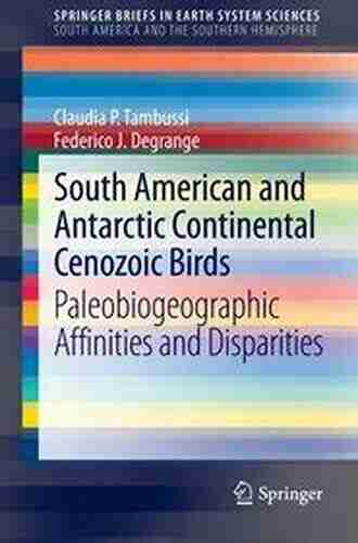 South American And Antarctic Continental Cenozoic Birds: Paleobiogeographic Affinities And Disparities (SpringerBriefs In Earth System Sciences)