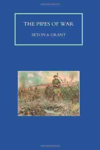 PIPES OF WAR A Record of the Achievements of Pipers of Scottish and Overseas Regiments during the War 1914 18