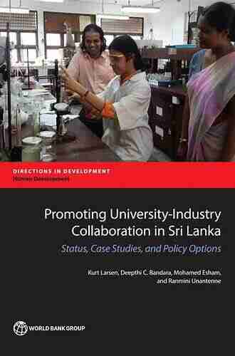 Promoting University Industry Collaboration In Sri Lanka: Status Case Studies And Policy Options (Directions In Development Directions In Development Human Development)