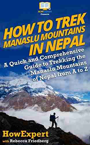 How to Trek Manaslu Mountains in Nepal: A Quick and Comprehensive Guide to Trekking the Manaslu Mountains of Nepal from A to Z