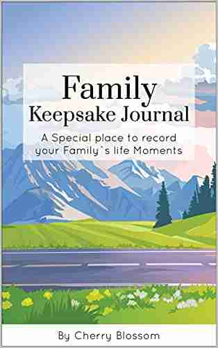 Family Keepsake Journal: Record A Family S History Of Life Moments Inside Their Very Own Journal