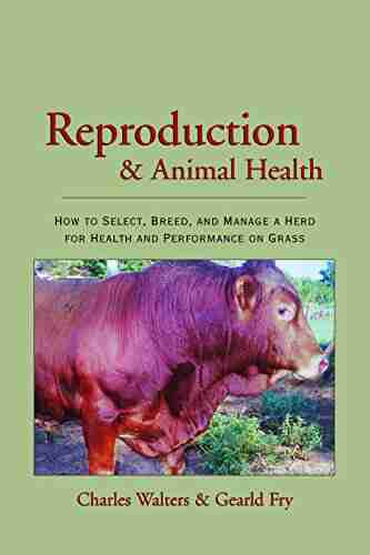 Reproduction and Animal Health: How to Select Breed and Manage a Herd for Health and Performance on Grass