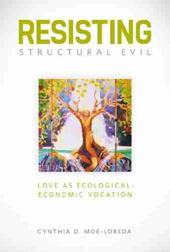 Resisting Structural Evil: Love as Ecological Economic Vocation