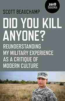 Did You Kill Anyone?: Reunderstanding My Military Experience As A Critique Of Modern Culture