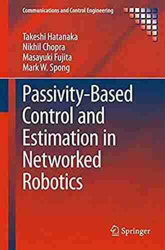 Passivity Based Control And Estimation In Networked Robotics (Communications And Control Engineering)