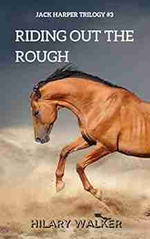 Riding Out the Rough: The Story of a Wounded Horse Healer (The Jack Harper Trilogy: 1 3 in The Riding Out Series)