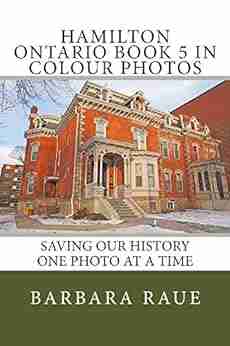 Hamilton Ontario 5 In Colour Photos: Saving Our History One Photo At A Time (Cruising Ontario 91)