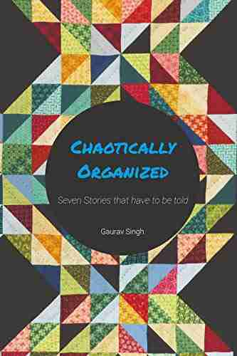 CHAOS: Chaotically Organized: Seven Short Stories to have to be told