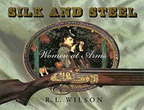 Silk And Steel: Women At Arms