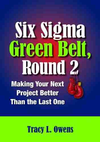 Six Sigma Green Belt Round 2: Making Your Next Project Better than the Last One