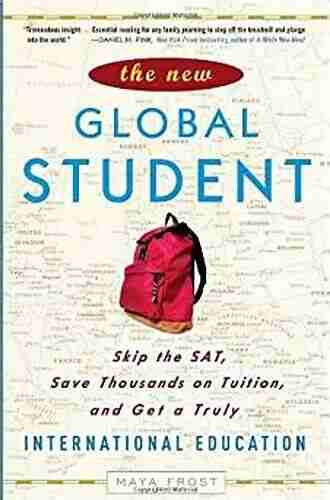 The New Global Student: Skip the SAT Save Thousands on Tuition and Get a Truly International Education