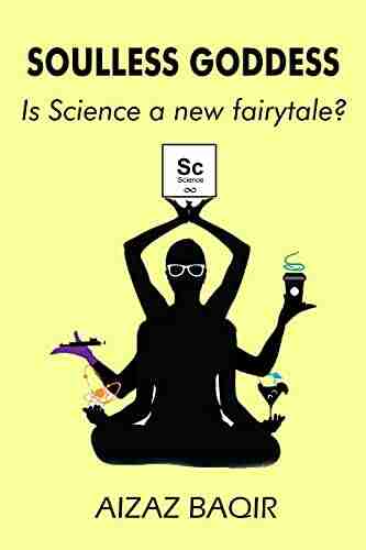 Soulless Goddess: Is Science A New Fairy Tale?