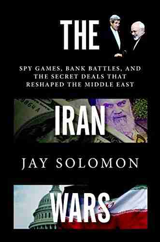 The Iran Wars: Spy Games Bank Battles And The Secret Deals That Reshaped The Middle East