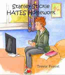 Stanley Stickle Hates Homework Trevor Forest