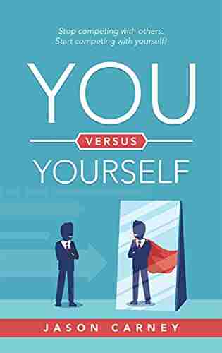 You Versus Yourself: Stop Competing With Others Start Competing With Yourself