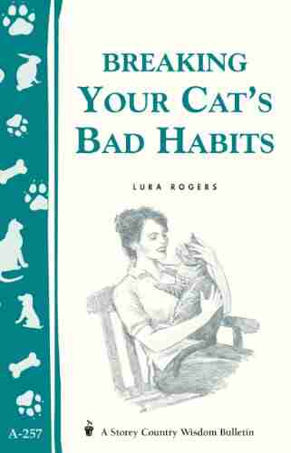 Breaking Your Cat s Bad Habits: Storey Country Wisdom Bulletin A 257