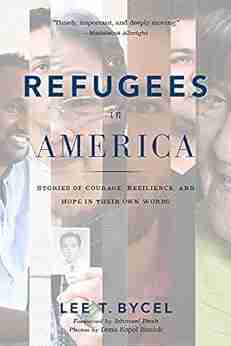 Refugees In America: Stories Of Courage Resilience And Hope In Their Own Words