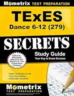 TExES Dance 6 12 (279) Secrets Study Guide: TExES Test Review For The Texas Examinations Of Educator Standards