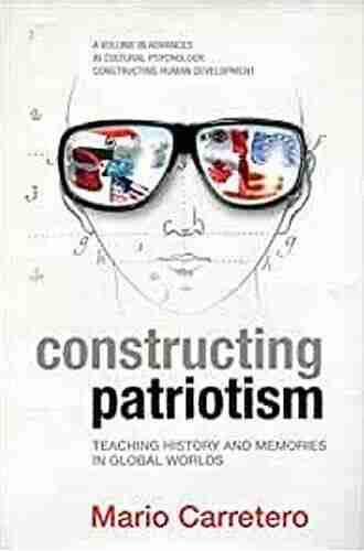 Constructing Patriotism: Teaching History and Memories in Global Worlds (Advances in Cultural Psychology: Constructing Human Development)