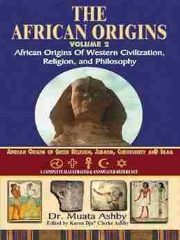 The African Origins Of Western Civilization Religion And Ethics Philosophy