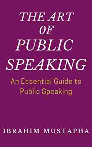 The Art Of Public Speaking: An Essential Guide To Public Speaking (Career Development And Self Help 1)