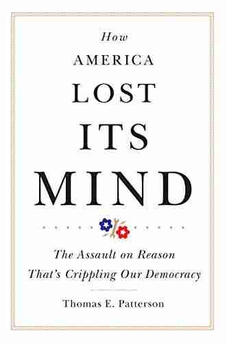 How America Lost Its Mind: The Assault On Reason That S Crippling Our Democracy (The Julian J Rothbaum Distinguished Lecture 15)