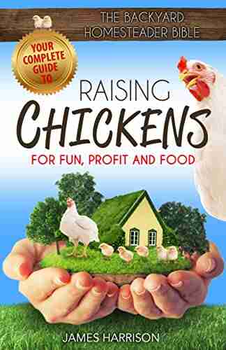 The Backyard Homesteader Bible: Raising Chickens For Fun Profit And Food