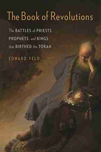 The of Revolutions: The Battles of Priests Prophets and Kings That Birthed the Torah