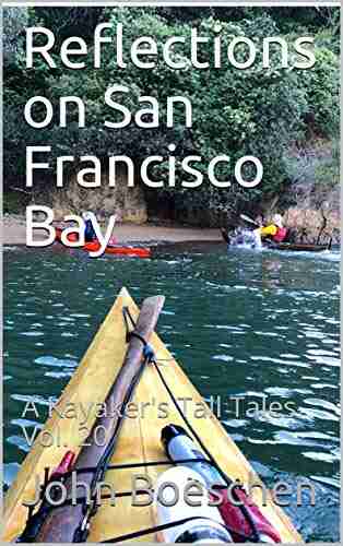 Reflections On San Francisco Bay: A Kayaker S Tall Tales Vol 20