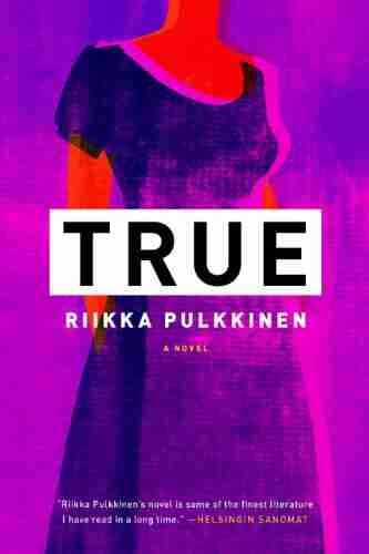 True: A Novel Riikka Pulkkinen