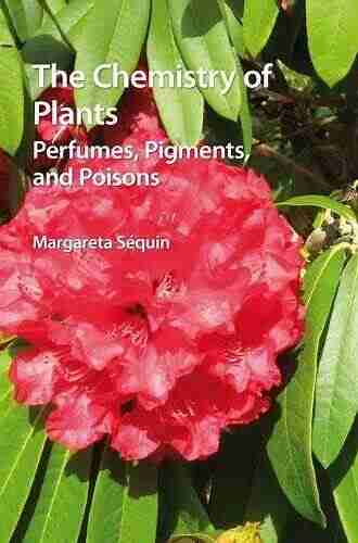 The Chemistry Of Plants: Perfumes Pigments And Poisons