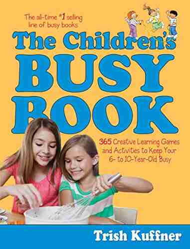 The Children S Busy Book: 365 Creative Learning Games And Activities To Keep Your 6 To 10 Year Old Busy (Busy 3)