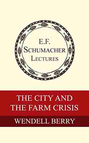 The City and the Farm Crisis (Annual E F Schumacher Lectures 6)