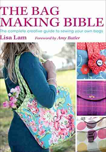 The Bag Making Bible: The Complete Creative Guide To Sewing Your Own Bags