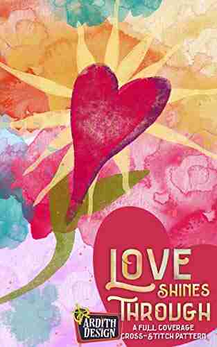 Love Shines Through: A Full Coverage Cross Stitch Pattern