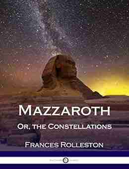 Mazzaroth: Or The Constellations Followed By Mizraim Or Astronomy Of Egypt (Illustrated)