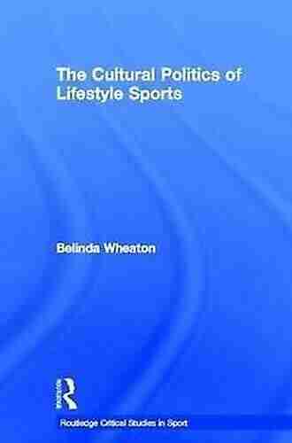 The Cultural Politics Of Lifestyle Sports (Routledge Critical Studies In Sport)